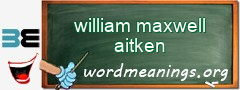 WordMeaning blackboard for william maxwell aitken
